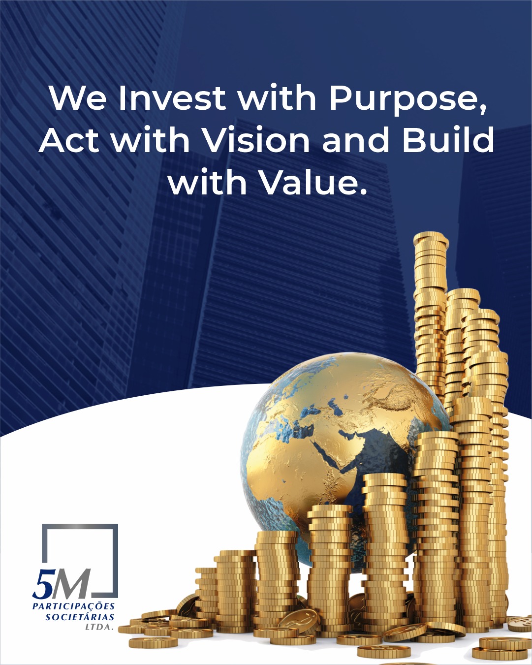 We Invest with Purpose, Act with Vision, and Build with Values